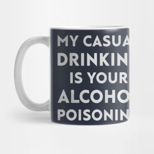 My casual drinking is your alcohol poisoning Mug